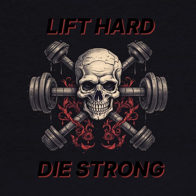 Lift Hard Die Strong by MeBrokel